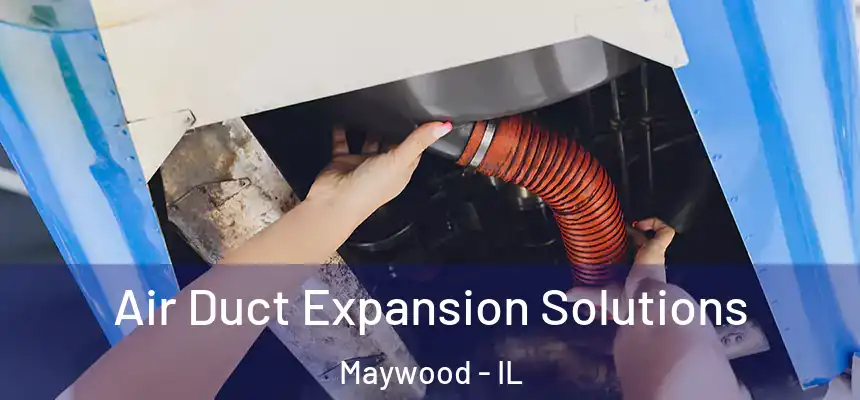 Air Duct Expansion Solutions Maywood - IL