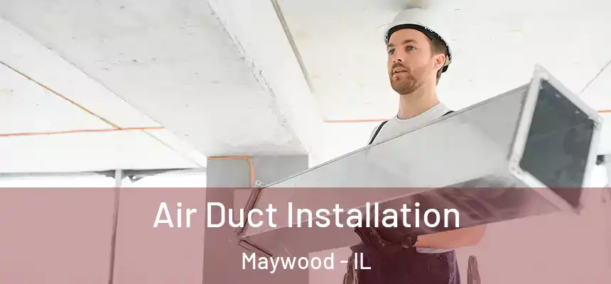 Air Duct Installation Maywood - IL