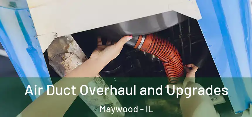 Air Duct Overhaul and Upgrades Maywood - IL