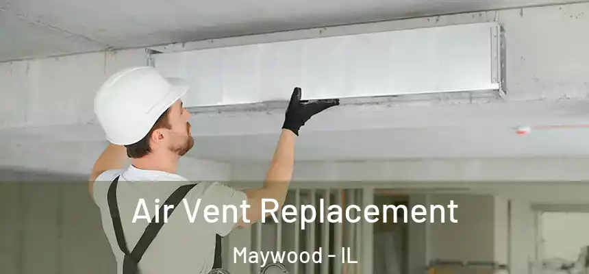 Air Vent Replacement Maywood - IL
