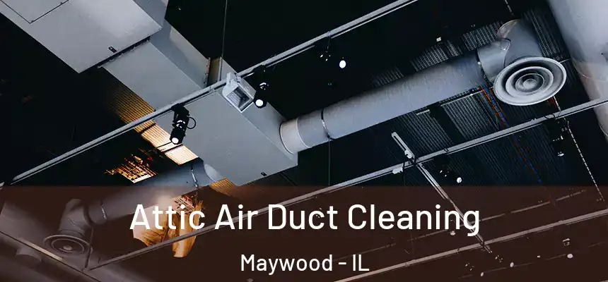 Attic Air Duct Cleaning Maywood - IL