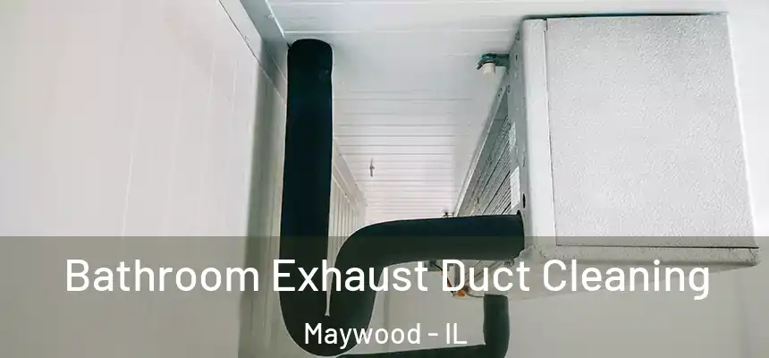 Bathroom Exhaust Duct Cleaning Maywood - IL
