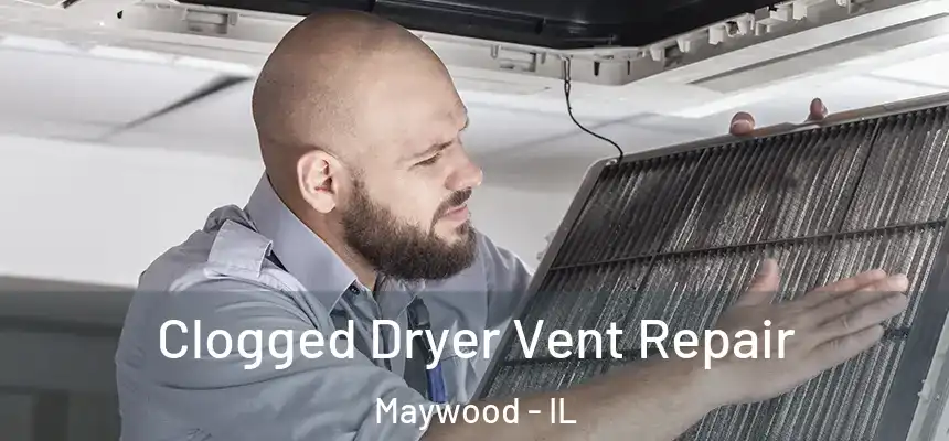  Clogged Dryer Vent Repair Maywood - IL