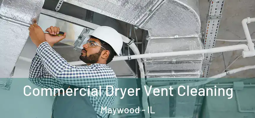 Commercial Dryer Vent Cleaning Maywood - IL