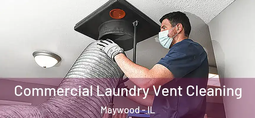 Commercial Laundry Vent Cleaning Maywood - IL