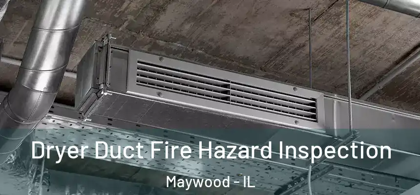 Dryer Duct Fire Hazard Inspection Maywood - IL