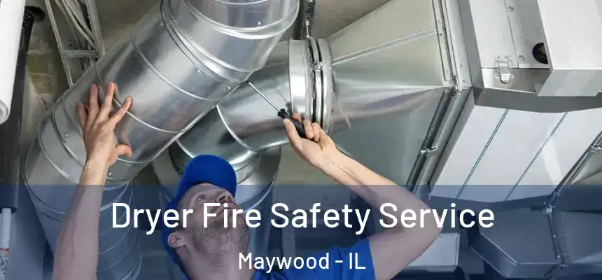 Dryer Fire Safety Service Maywood - IL