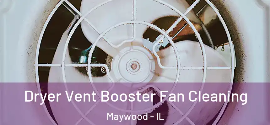 Dryer Vent Booster Fan Cleaning Maywood - IL