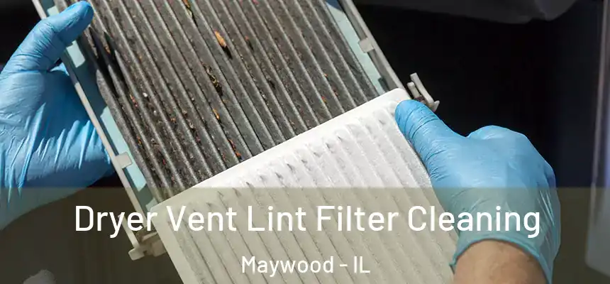 Dryer Vent Lint Filter Cleaning Maywood - IL
