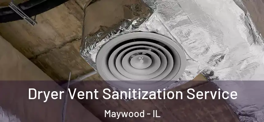 Dryer Vent Sanitization Service Maywood - IL