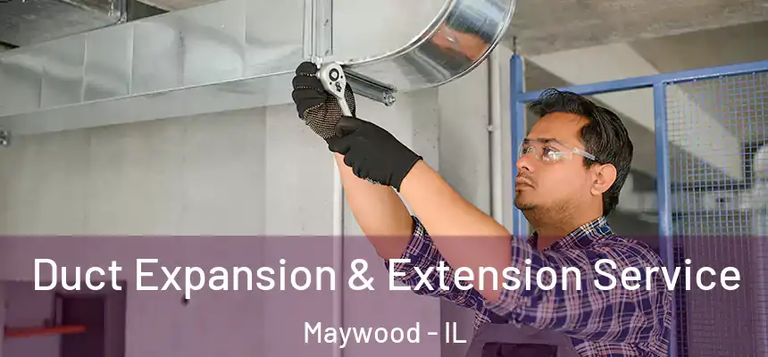  Duct Expansion & Extension Service Maywood - IL