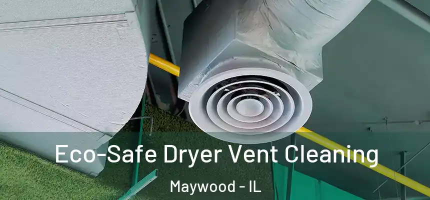 Eco-Safe Dryer Vent Cleaning Maywood - IL