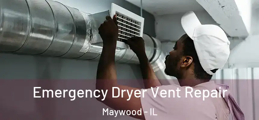 Emergency Dryer Vent Repair Maywood - IL