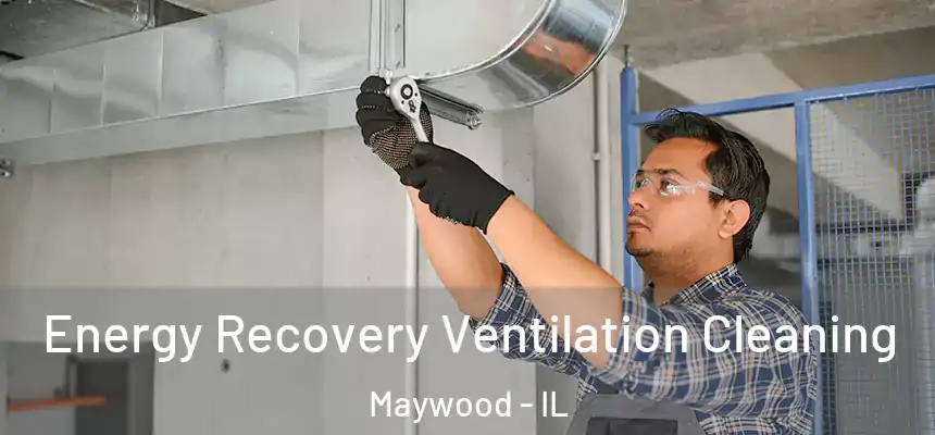  Energy Recovery Ventilation Cleaning Maywood - IL