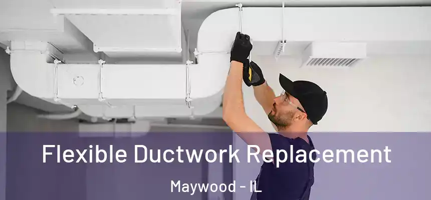 Flexible Ductwork Replacement Maywood - IL