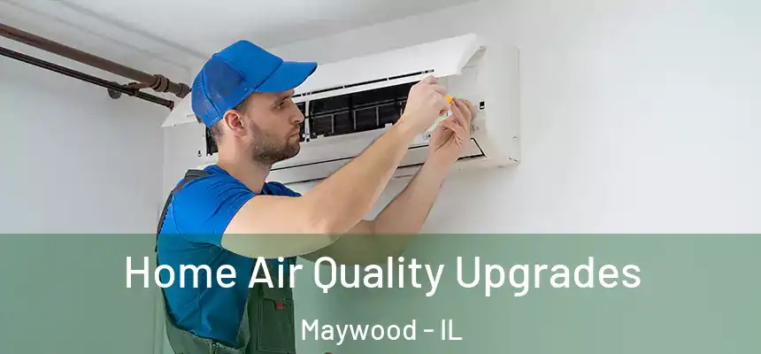 Home Air Quality Upgrades Maywood - IL
