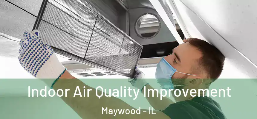 Indoor Air Quality Improvement Maywood - IL