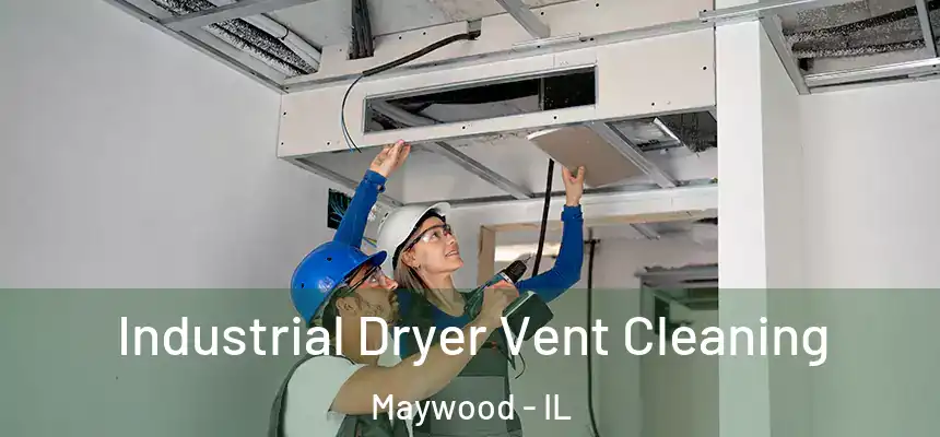 Industrial Dryer Vent Cleaning Maywood - IL
