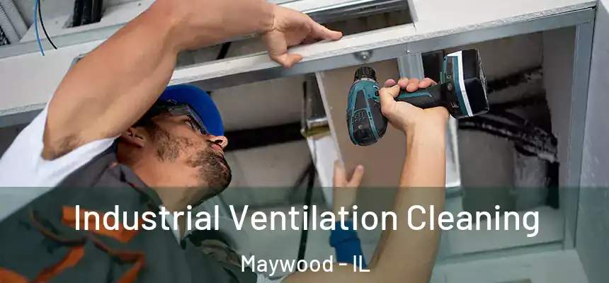 Industrial Ventilation Cleaning Maywood - IL