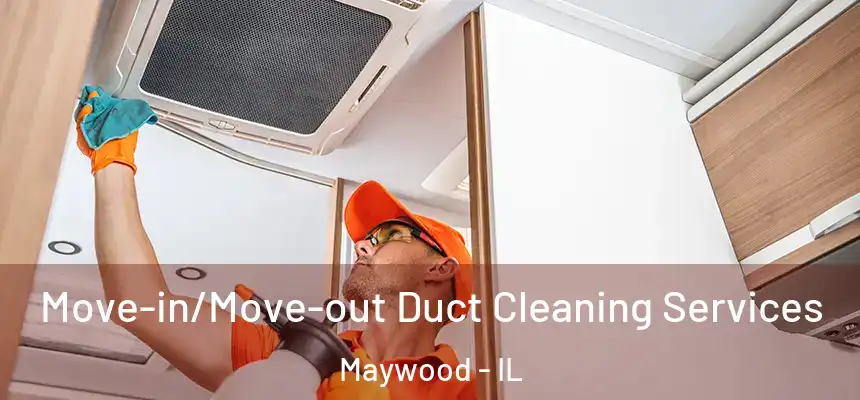 Move-in/Move-out Duct Cleaning Services Maywood - IL