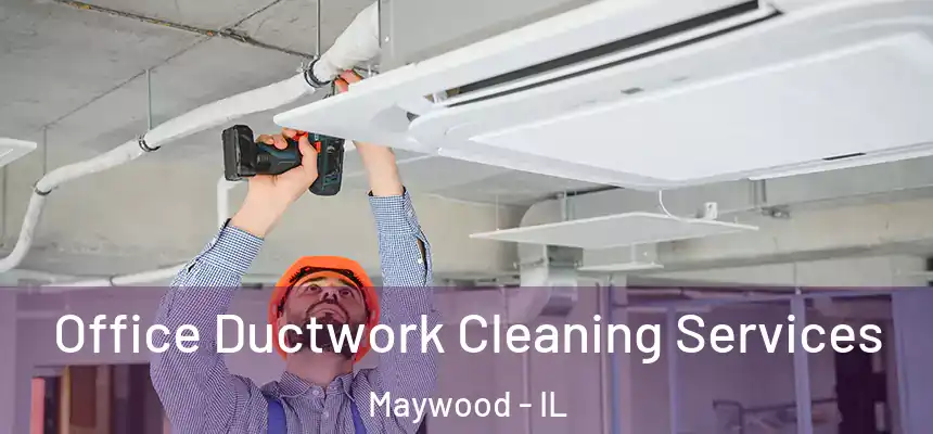 Office Ductwork Cleaning Services Maywood - IL