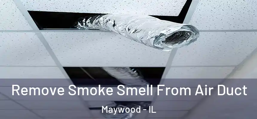 Remove Smoke Smell From Air Duct Maywood - IL