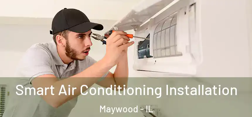  Smart Air Conditioning Installation Maywood - IL