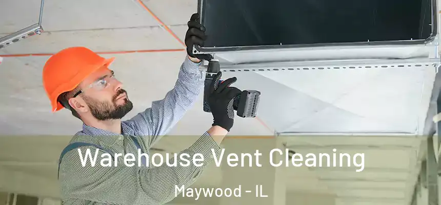  Warehouse Vent Cleaning Maywood - IL